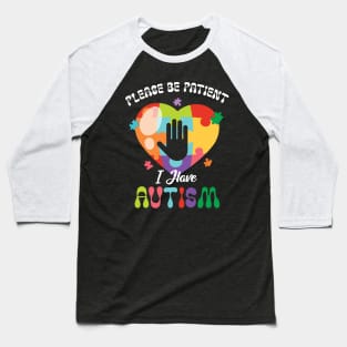 Please Be Patient I Have Autism Puzzle Heart Autism Awareness Baseball T-Shirt